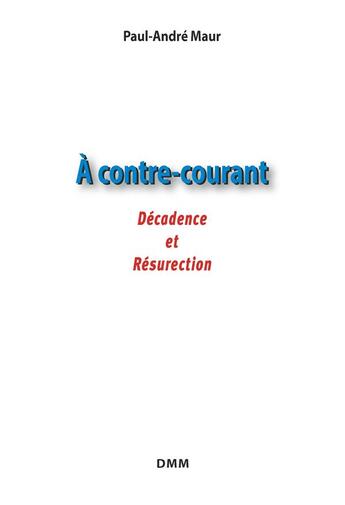 Couverture du livre « À contre courant : décadence et résurrection » de Paul-Andre Maur aux éditions Dominique Martin Morin
