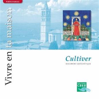 Couverture du livre « Vivre en ta maison ; cultiver » de  aux éditions Crer-bayard