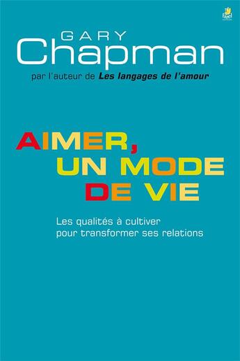 Couverture du livre « Aimer, un mode de vie ; les qualités à cultiver pour transformer ses relations » de Gary Chapman aux éditions Farel