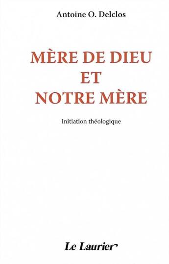 Couverture du livre « Mere de dieu et notre mere » de Delclos Antoine aux éditions Le Laurier