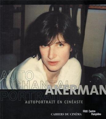 Couverture du livre « Autoportrait de Chantal Akerman en cinéaste » de Chantal Akerman aux éditions Cahiers Du Cinema