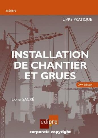 Couverture du livre « Installation de chantier et grues ; livre pratique (2e édition) » de Lionel Sacre aux éditions Edi Pro