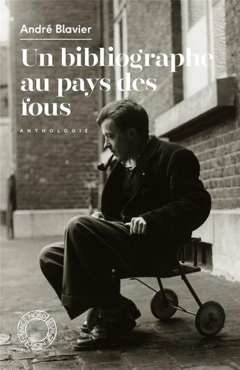 Couverture du livre « Un bibliographe au pays des fous » de Andre Blavier aux éditions Espace Nord