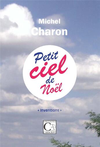 Couverture du livre « Petit Ciel de Noël » de Michel Charon aux éditions Cariscript