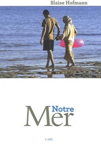 Couverture du livre « Notre mer » de Blaise Hofmann aux éditions Éditions De L'aire