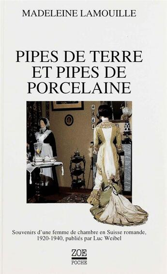 Couverture du livre « Pipes de terre et pipes de porcelaine ; souvenirs d'une femme de chambre en Suisse romande, 1920-1940 » de Madeleine Lamouille aux éditions Zoe