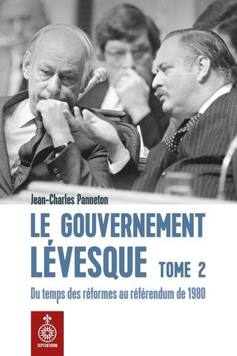 Couverture du livre « Le gouvernement levesque v 02 du temps des reformes au referendum » de Panneton Jean-Charle aux éditions Les Editions Du Septentrion