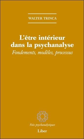 Couverture du livre « L'etre interieur dans la psychanalyse - fondements, modeles, processus » de Walter Trinca aux éditions Liber