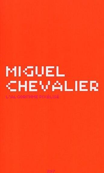 Couverture du livre « L'algorithme pixélisé » de Miguel Chevalier aux éditions Jannink