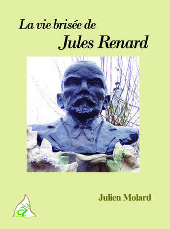 Couverture du livre « La vie brisée de Jules Renard » de Julien Molard aux éditions A A Z Patrimoine