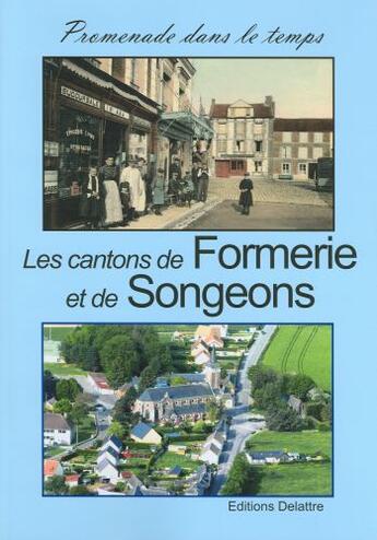 Couverture du livre « Les cantons de Formerie et de Songeons, promenade dans le temps » de Daniel Delattre aux éditions Delattre