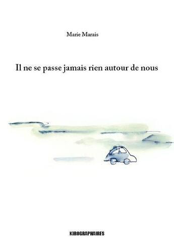 Couverture du livre « Il ne se passe jamais rien autour de nous » de Marie Marais aux éditions Kirographaires