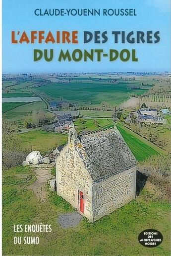 Couverture du livre « L'affaire des tigres du Mont-Dol ; les enquêtes du Sumo » de Claude-Youenn Roussel aux éditions Montagnes Noires