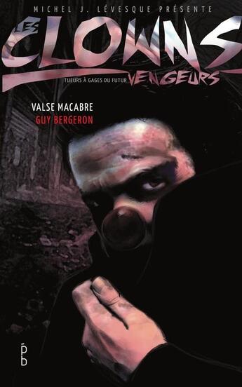 Couverture du livre « Les clowns vengeurs ; valse macabre » de Guy Bergeron aux éditions Porte Bonheur