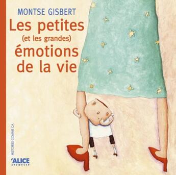 Couverture du livre « Petites (et grandes) émotions de la vie » de Montse Gisbert aux éditions Alice