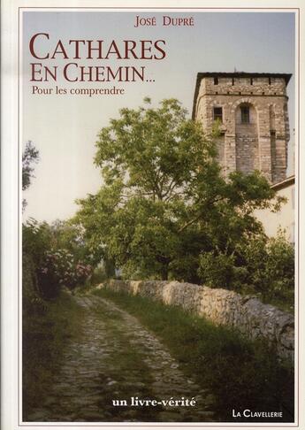 Couverture du livre « Cathares en chemin... pour les comprendre » de Jose Dupre aux éditions La Clavellerie