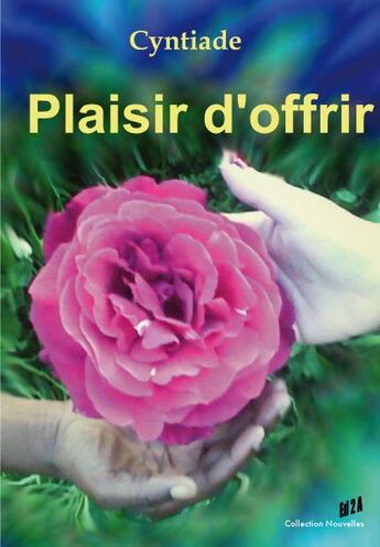 Couverture du livre « Plaisir d'offrir » de Cyntiade aux éditions Auteurs D'aujourd'hui