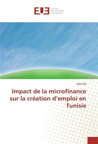 Couverture du livre « Impact de la microfinance sur la creation d'emploi en tunisie » de Tlili Afef aux éditions Editions Universitaires Europeennes