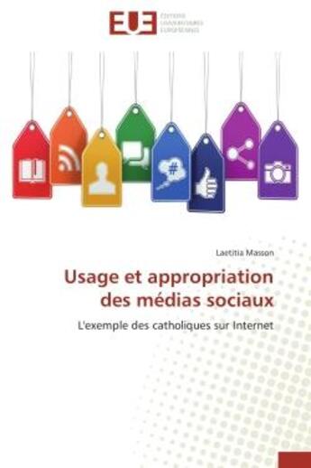 Couverture du livre « Usage et appropriation des medias sociaux - l'exemple des catholiques sur internet » de Masson Laetitia aux éditions Editions Universitaires Europeennes