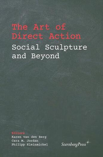 Couverture du livre « The art of direct action ; social sculpture and beyond » de Karen Van Den Berg et Cara M. Jordan et Philipp Kleinmichel aux éditions Sternberg Press