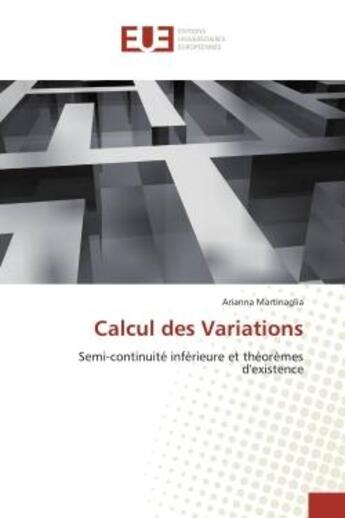 Couverture du livre « Calcul des variations - semi-continuite inferieure et theoremes d'existence » de Martinaglia Arianna aux éditions Editions Universitaires Europeennes