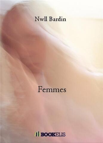 Couverture du livre « Femmes » de Nwll Bardin aux éditions Bookelis