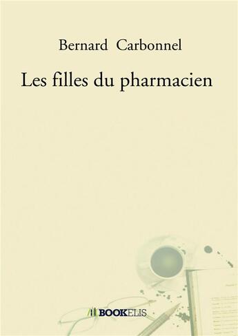 Couverture du livre « Les filles du pharmacien » de Bernard Carbonnel aux éditions Bookelis