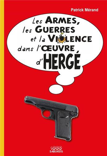 Couverture du livre « Les armes, les guerres et la violence dans l'oeuvre d'Hergé » de Patrick Merand aux éditions 1000 Sabords