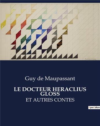 Couverture du livre « LE DOCTEUR HERACLIUS GLOSS : ET AUTRES CONTES » de De Maupassant aux éditions Culturea