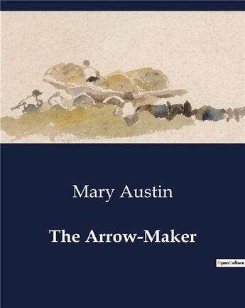 Couverture du livre « The Arrow-Maker » de Mary Austin aux éditions Culturea