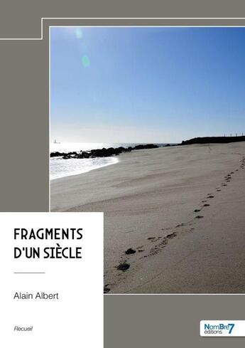 Couverture du livre « Fragments d'un siècle » de Alain Albert aux éditions Nombre 7