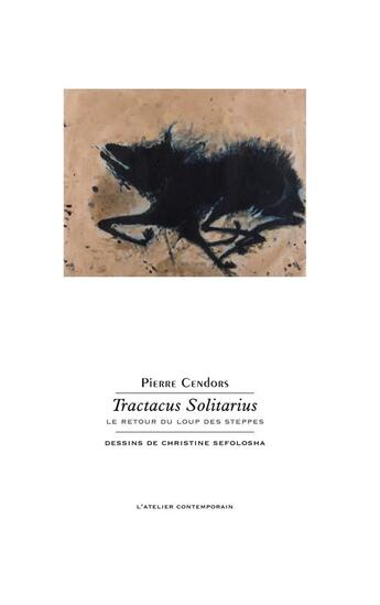 Couverture du livre « Tractacus solitarius ; le retour du loup des steppes » de Pierre Cendors et Christine Sefolosha aux éditions Atelier Contemporain