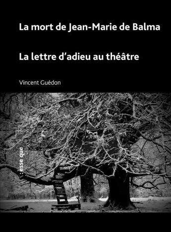 Couverture du livre « La mort de Jean-Marie de Balma ; La lettre d'adieu au théâtre » de Guédon Vincent aux éditions Esse Que