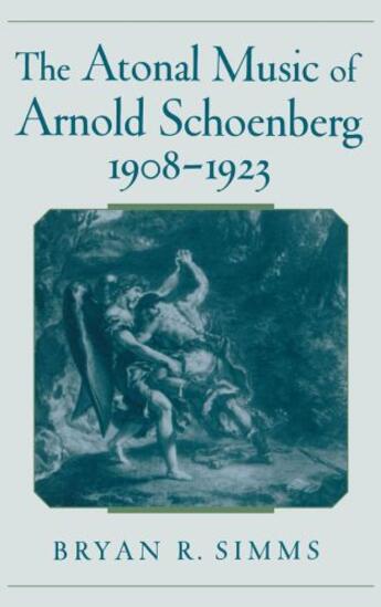 Couverture du livre « The Atonal Music of Arnold Schoenberg, 1908-1923 » de Simms Bryan R aux éditions Oxford University Press Usa