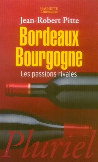 Couverture du livre « Bordeaux-Bourgogne, les passions rivales » de Pitte-J.R aux éditions Pluriel