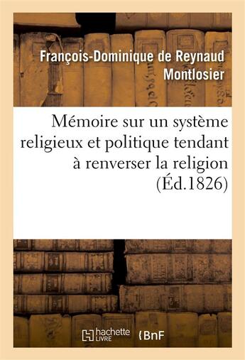 Couverture du livre « Memoire a consulter sur un systeme religieux et politique tendant a renverser la religion » de Montlosier F-D. aux éditions Hachette Bnf