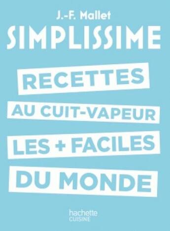 Couverture du livre « Simplissime : les recettes au cuit-vapeur les + faciles du monde » de Jean-Francois Mallet aux éditions Hachette Pratique