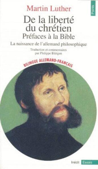 Couverture du livre « De la liberté du chrétien ; préfaces à la Bible ; la naissance de l'allemand philosophique » de Martin Luther aux éditions Points