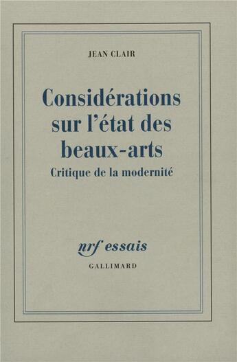 Couverture du livre « Considérations sur l'État des Beaux-Arts : Critique de la modernité » de Jean Clair aux éditions Gallimard