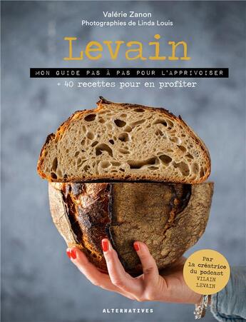 Couverture du livre « Levain ; mon guide pas à pas pour l'apprivoiser + 40 recettes pour en profiter » de Linda Louis et Valérie Zanon aux éditions Alternatives