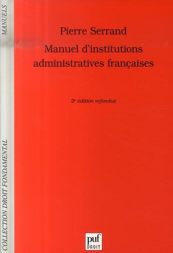 Couverture du livre « Manuel d'institutions administratives françaises (2e édition) » de Pierre Serrand aux éditions Puf