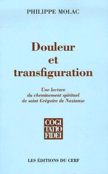 Couverture du livre « Douleur et transfiburation ; une lecture du cheminement spirituel de saint Grégoire de Nazianze » de Molac Ph aux éditions Cerf