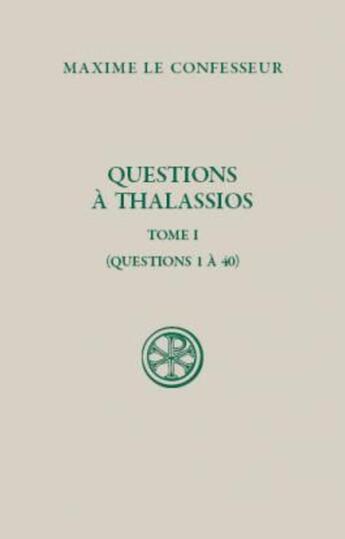 Couverture du livre « Questions à Thalassios Tome 1 ; questions 1 à 40 » de Maxime De Chrysopolis aux éditions Cerf