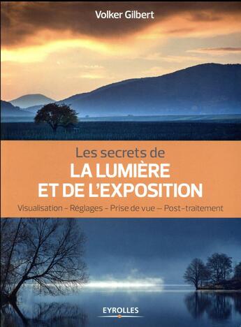 Couverture du livre « Les secrets de la lumière et de l'exposition » de Gilbert Volker aux éditions Eyrolles