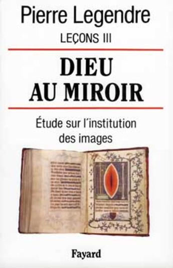 Couverture du livre « Dieu au miroir : Etudes sur l'institution des images » de Pierre Legendre aux éditions Fayard