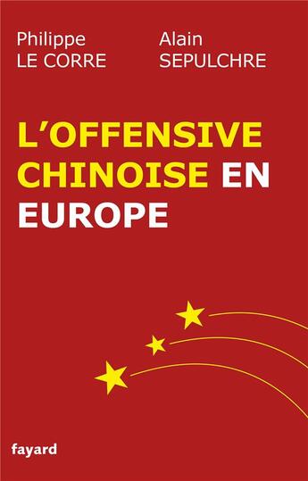 Couverture du livre « L'offensive chinoise en Europe » de Philippe Le Corre et Alain Sepulchre aux éditions Fayard