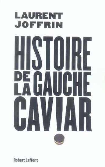 Couverture du livre « Histoire de la gauche caviar » de Laurent Joffrin aux éditions Robert Laffont