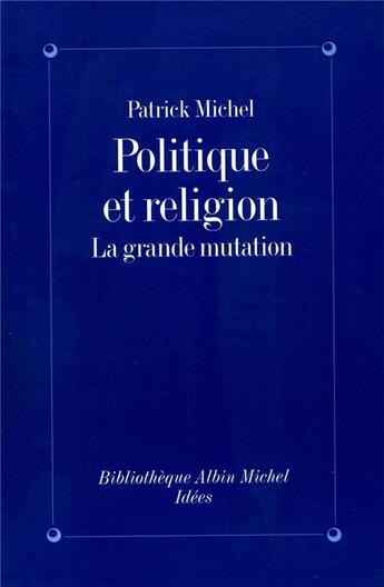 Couverture du livre « Politique et religion ; la grande mutation » de Patrick Michel aux éditions Albin Michel