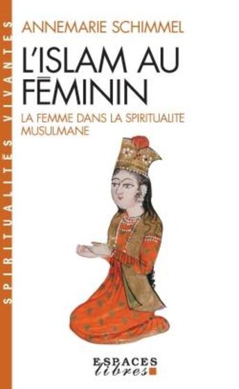 Couverture du livre « L'Islam au féminin : la femme dans la spiritualité musulmane » de Annemarie Schimmel aux éditions Albin Michel