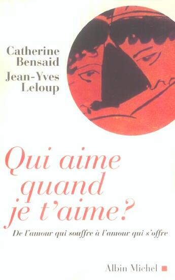 Couverture du livre « Qui aime quand je t'aime ? : De l'amour qui souffre à l'amour qui s'offre » de Jean-Yves Leloup et Catherine Bensaid aux éditions Albin Michel